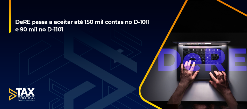 DeRE passa a aceitar até 150 mil contas no D-1011 e 90 mil no D-1101