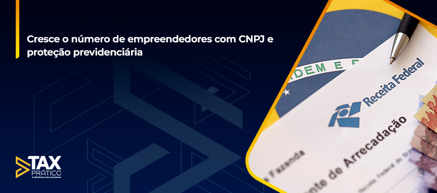 Cresce o número de empreendedores com CNPJ e proteção previdenciária
