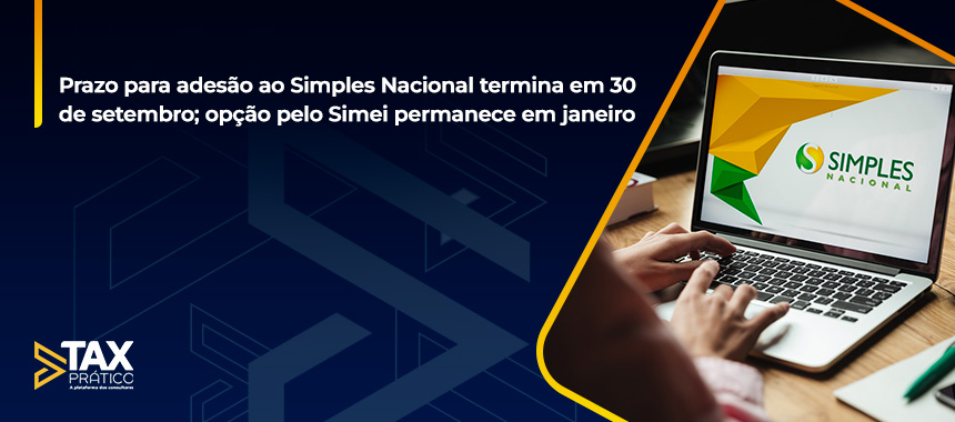 Prazo para adesão ao Simples Nacional termina em 30 de setembro; opção pelo Simei permanece em janeiro