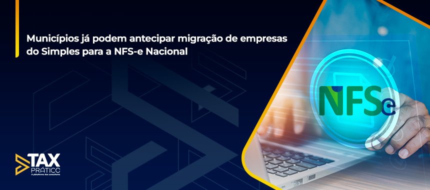 Municípios já podem antecipar migração de empresas do Simples para a NFS-e Nacional