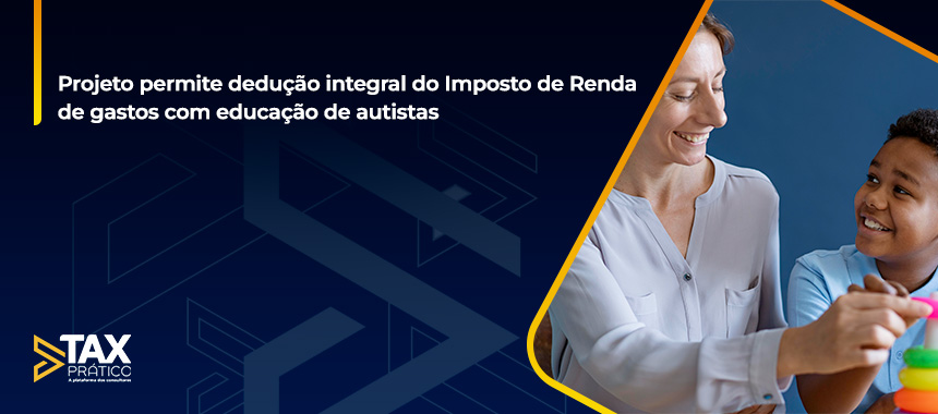 Projeto permite dedução integral do Imposto de Renda de gastos com educação de autistas