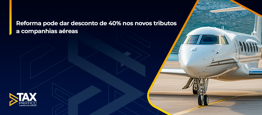 Reforma pode dar desconto de 40% nos novos tributos a companhias aéreas