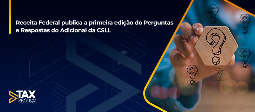 Receita Federal publica a primeira edição do Perguntas e Respostas do Adicional da CSLL