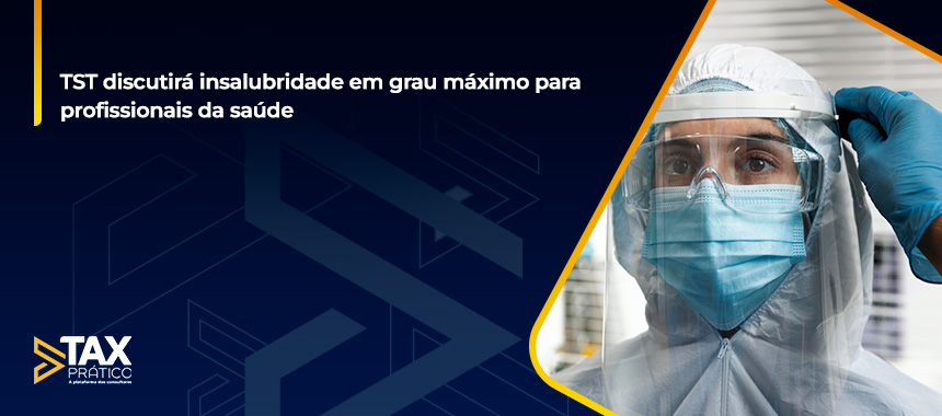 TST discutirá insalubridade em grau máximo para profissionais da saúde