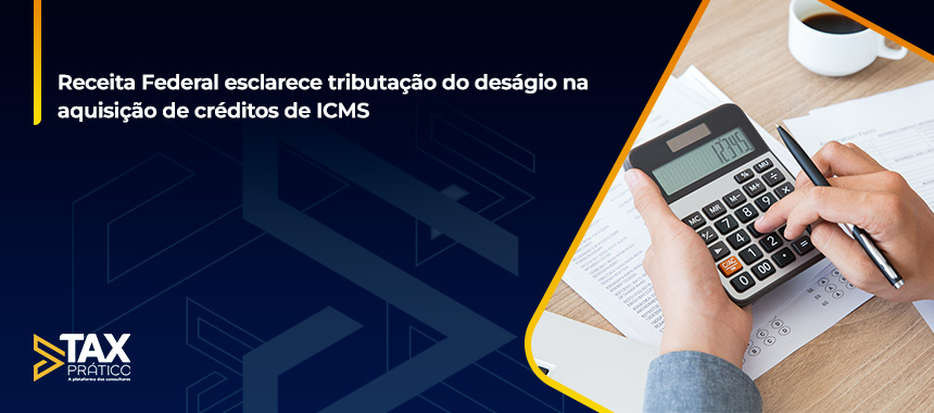 Receita Federal esclarece tributação do deságio na aquisição de créditos de ICMS
