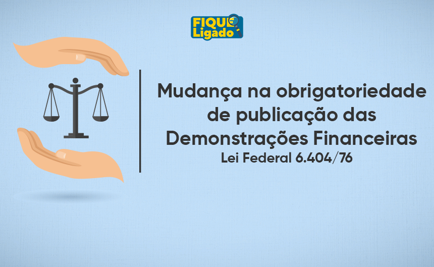 Mudança na obrigatoriedade de publicação das Demonstrações Financeiras de Acordo a Lei nº 6.404/76
