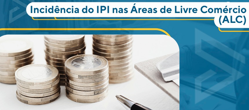 Incidência do IPI nas Áreas de Livre Comércio (ALC) 