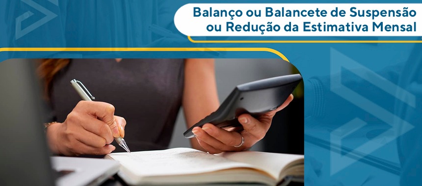 Balanço ou Balancete de Suspensão ou Redução da Estimativa Mensal