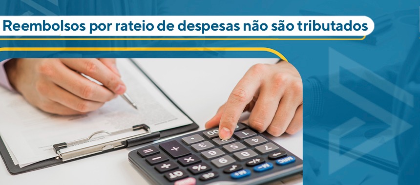 Reembolsos por rateio de despesas não são tributados