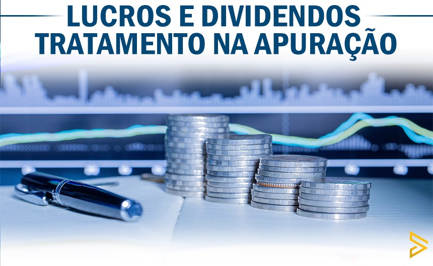 Lucros e Dividendos - Tratamento na Apuração