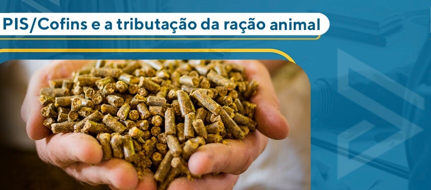 PIS/Cofins e a tributação da ração animal
