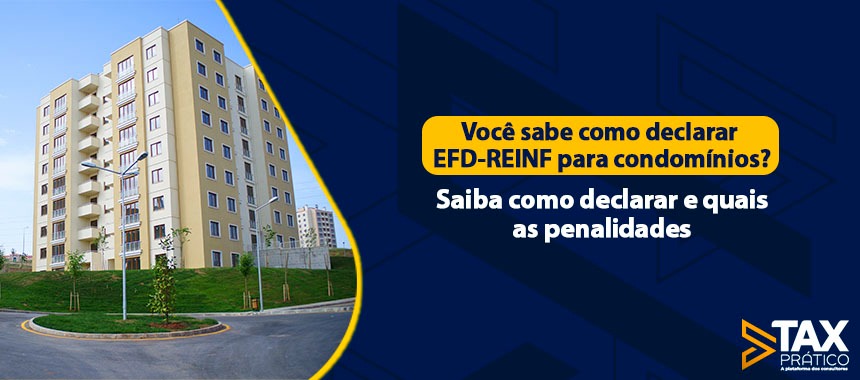Você sabe como declarar EFD-REINF para condomínios? Saiba como declarar e quais as penalidades