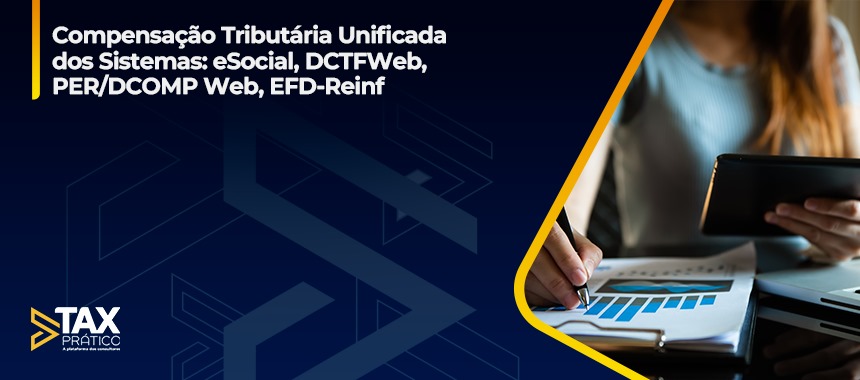 Compensação Tributária Unificada dos Sistema : eSocial, DCTFWeb ,PER/DCOMP Web, EFD-Reinf