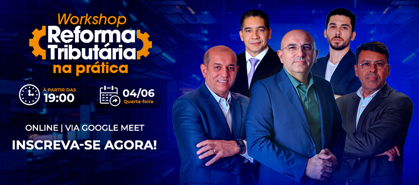 WORKSHOP REFORMA TRIBUTÁRIA NA PRÁTICA