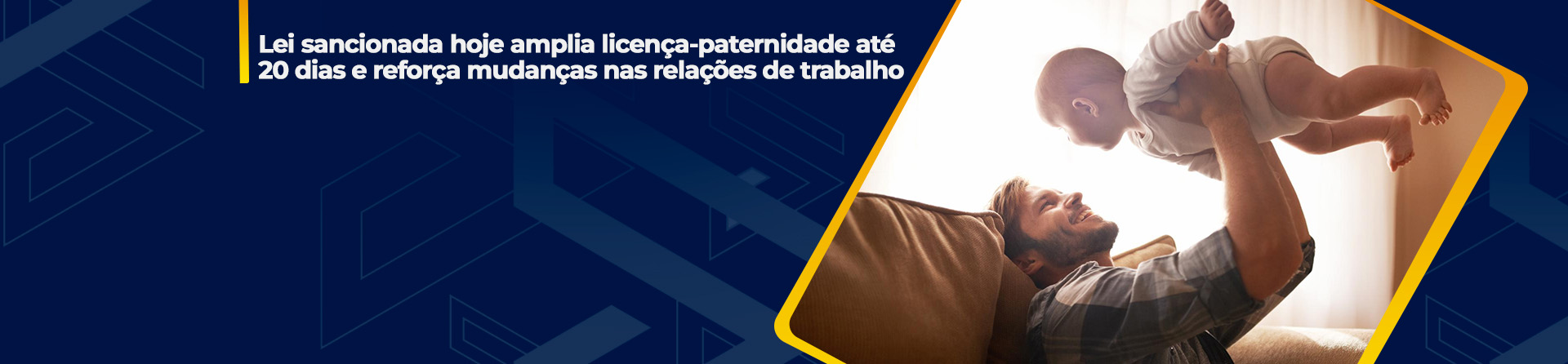 Lei sancionada hoje amplia licença-paternidade e reforça mudanças nas relações de trabalho