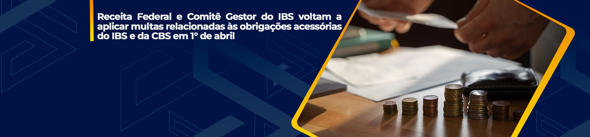 Receita Federal e Comitê Gestor do IBS voltam a aplicar multas relacionadas às obrigações acessórias do IBS e da CBS em 1° de abril
