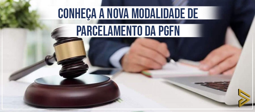 Conheça a Nova Modalidade de Parcelamento da PGFN