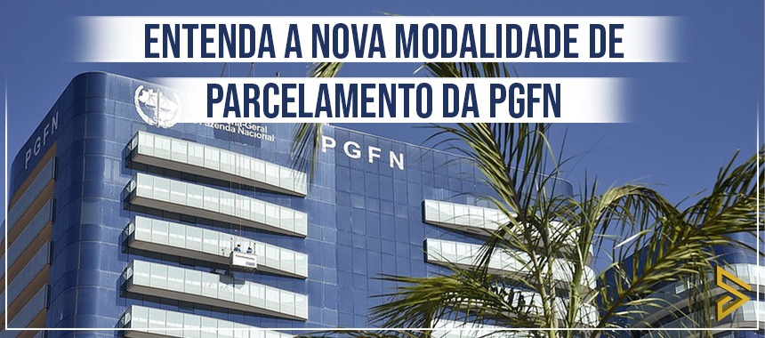 Entenda a Nova Modalidade de Parcelamento da PGFN