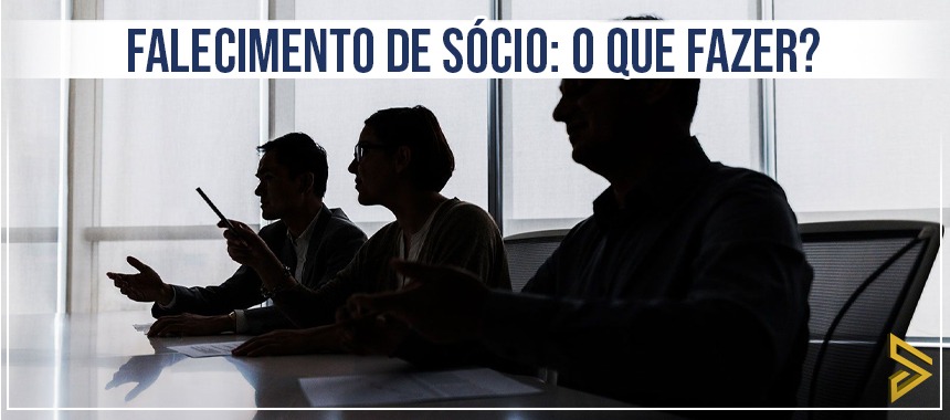 Falecimento de Sócio: O que fazer?