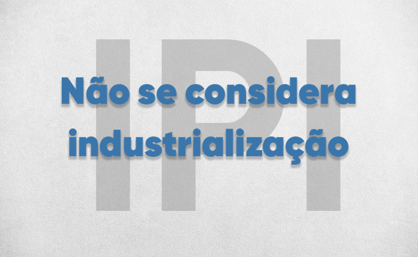 Não se considera Industrialização