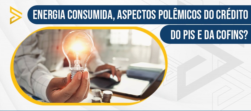 Energia Consumida, aspectos polêmicos do crédito do Pis e da Cofins?