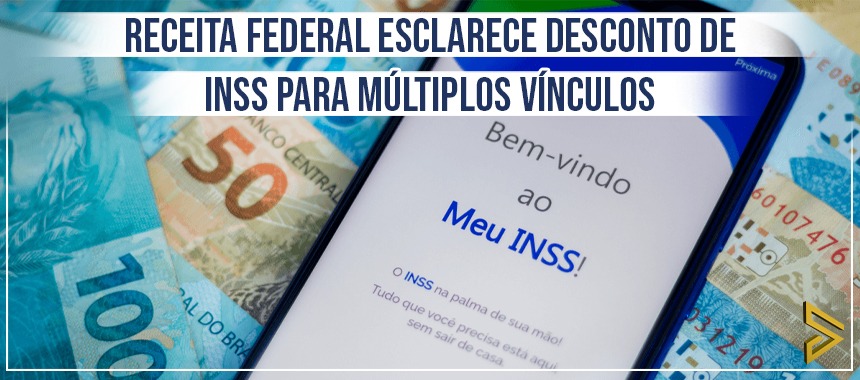 Receita Federal esclarece desconto de INSS para múltiplos vínculos
