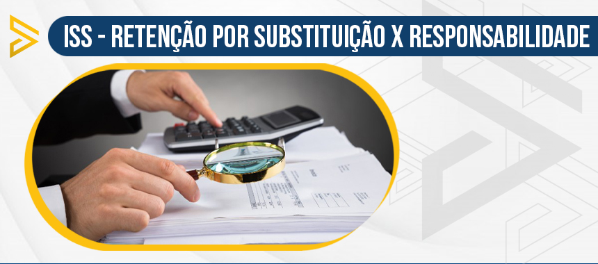 ISS - Retenção por Substituição x Responsabilidade