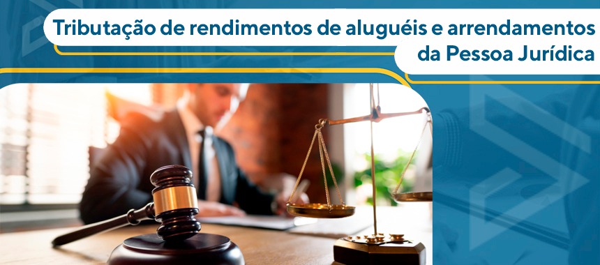 Tributação de rendimentos de aluguéis e arrendamentos da Pessoa Jurídica