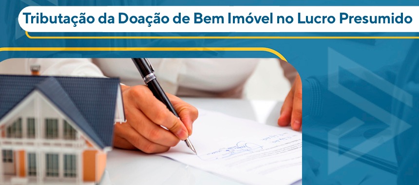Tributação da Doação de Bem Imóvel no Lucro Presumido