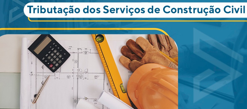 Tributação dos Serviços de Construção Civil