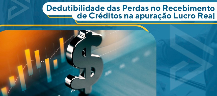 Dedutibilidade das Perdas no Recebimento de Créditos na apuração do Lucro Real