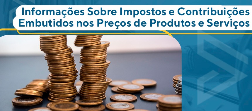 Informações Sobre Impostos e Contribuições Embutidos nos Preços de Produtos e Serviços