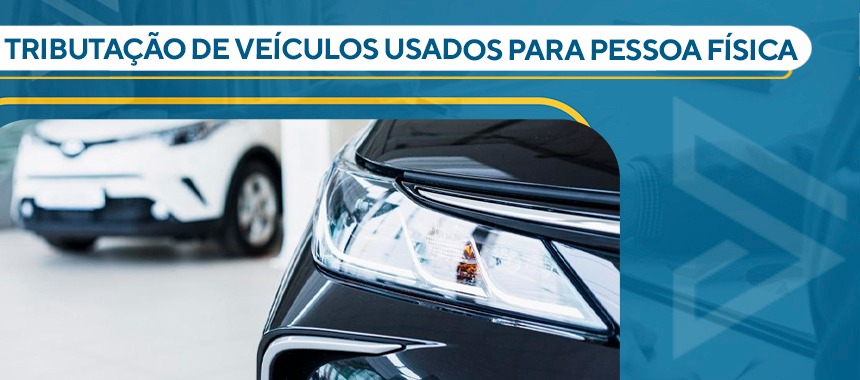 TRIBUTAÇÃO DE VEÍCULOS USADOS PARA PESSOA FÍSICA