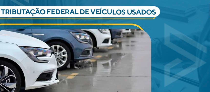 TRIBUTAÇÃO FEDERAL DE VEÍCULOS USADOS