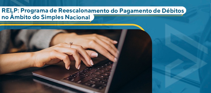 RELP: Programa de Reescalonamento do Pagamento de Débitos no âmbito do Simples Nacional