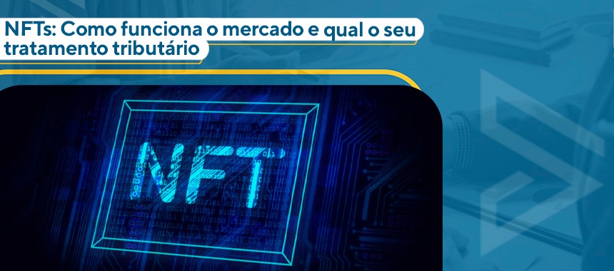 NFTs: Como funciona o mercado e qual seu tratamento tributário