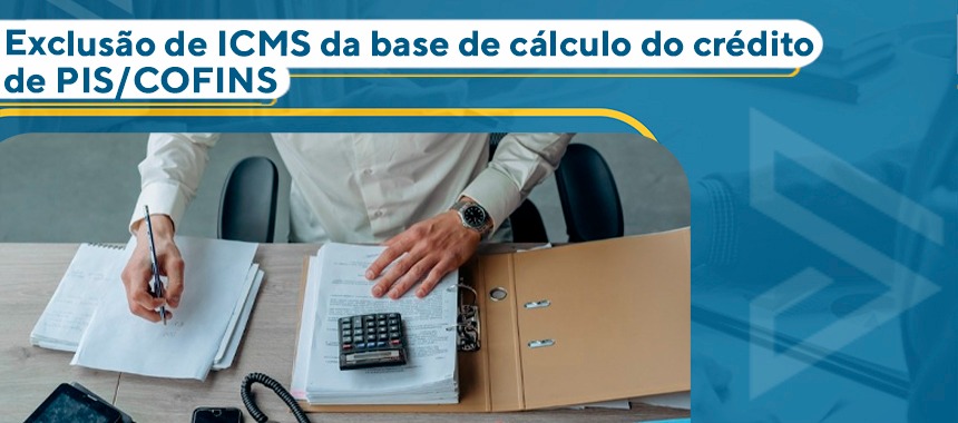 Exclusão de ICMS da base de cálculo do crédito de PIS/COFINS